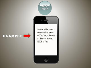 SaveSave
MoreMore
EXAMPLE
Show this text
to receive 20%
off of any Room
at Hotel Spot.
EXP 5/15
 