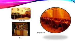 Buffet hall
Bar
Banquet hall
 