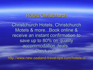 Hotels Christchurch Christchurch Hotels, Christchurch Motels & more...Book online & receive an instant confirmation to save up to 80% on quality accommodation deals.  Check out…   http://www.new-zealand-travel-tips.com/hotels-christchurch.html 