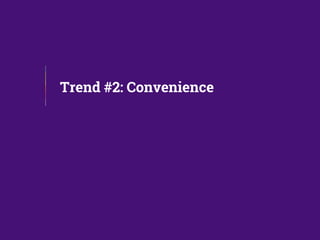 Trend #2: Convenience
 