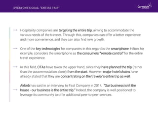 Hospitality companies are targeting the entire trip, aiming to accommodate the
various needs of the traveler. Through this...