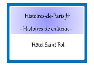Histoires-deHistoires-de-Paris.fr
- Histoires de château Hôtel Saint Pol

 