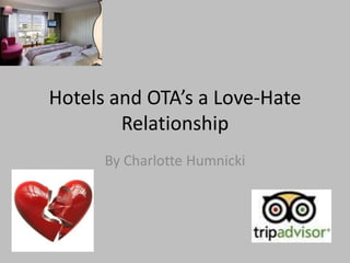 Hotels and OTA’s a Love-Hate
        Relationship
      By Charlotte Humnicki
 