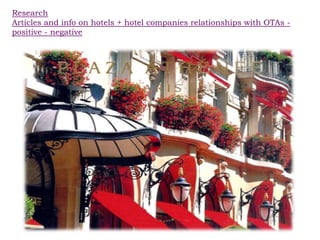 Research
Articles and info on hotels + hotel companies relationships with OTAs -
positive - negative
 