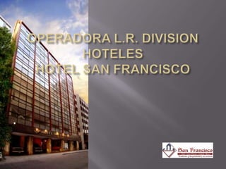 OPERADORA L.R. DIVISION HOTELESHOTEL SAN FRANCISCO 