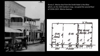 Across E. Marion Ave from the Smith Hotel is the Olive
which, on the 1925 Sanborn map, occupied the second floor
of 218 & ...