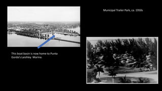 Municipal Trailer Park, ca. 1950s
This boat basin is now home to Punta
Gorda’s Laishley Marina.
 