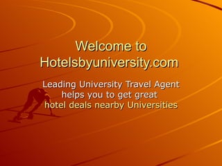 Welcome to Hotelsbyuniversity.com  Leading University Travel Agent helps you to get great  hotel deals nearby Universities 