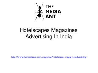 Hotelscapes Magazines
Advertising In India
http://www.themediaant.com/magazine/hotelscapes-magazine-advertising
 