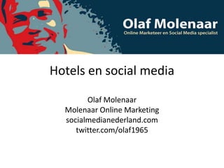 Hotels en social media Olaf Molenaar Molenaar Online Marketing socialmedianederland.com twitter.com/olaf1965 