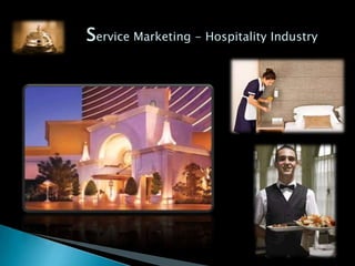 Service Marketing - Hospitality Industry
 