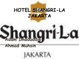 HOTEL SHANGRI-LA
JAKARTA
 