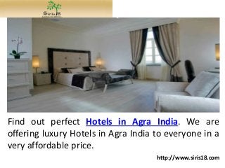 Find out perfect Hotels in Agra India. We are
offering luxury Hotels in Agra India to everyone in a
very affordable price.
http://www.siris18.com
 