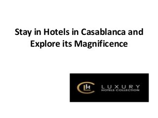 Stay in Hotels in Casablanca and
Explore its Magnificence
 