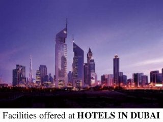 Facilities offered at HOTELS IN DUBAI
 