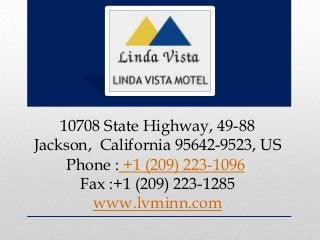 10708 State Highway, 49-88
Jackson, California 95642-9523, US
Phone : +1 (209) 223-1096
Fax :+1 (209) 223-1285
www.lvminn.com
 