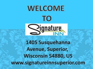 1405 Susquehanna
Avenue, Superior,
Wisconsin 54880, US
www.signatureinnsuperior.com
 