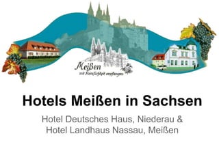 Hotels Meißen in Sachsen
Hotel Deutsches Haus, Niederau &
Hotel Landhaus Nassau, Meißen
 