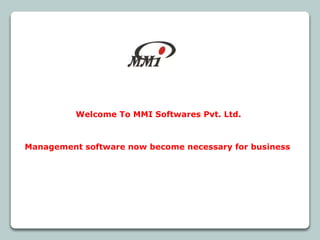 Management software now become necessary for business
Welcome To MMI Softwares Pvt. Ltd.
 