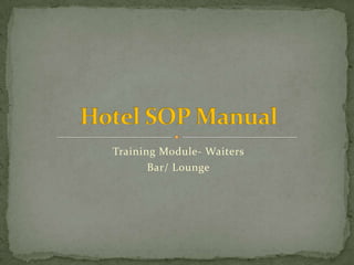 Training Module- Waiters
Bar/ Lounge

 