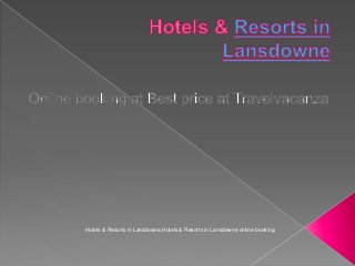 Hotels & Resorts in Lansdowne,Hotels & Resorts in Lansdowne online booking
 