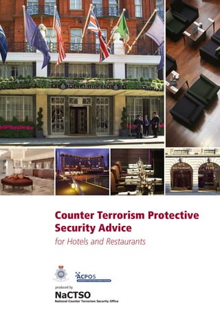 Counter Terrorism Protective
Security Advice
for Hotels and Restaurants

NaCTSO
produced by

National Counter Terrorism Security Office

 
