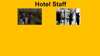 Hotel Staff 
 