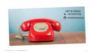 GET IN TOUCH
+30 2105141536
info@hotelstand.gr
10
© 2019 Hotel Stand | Info@HotelStand.net
 