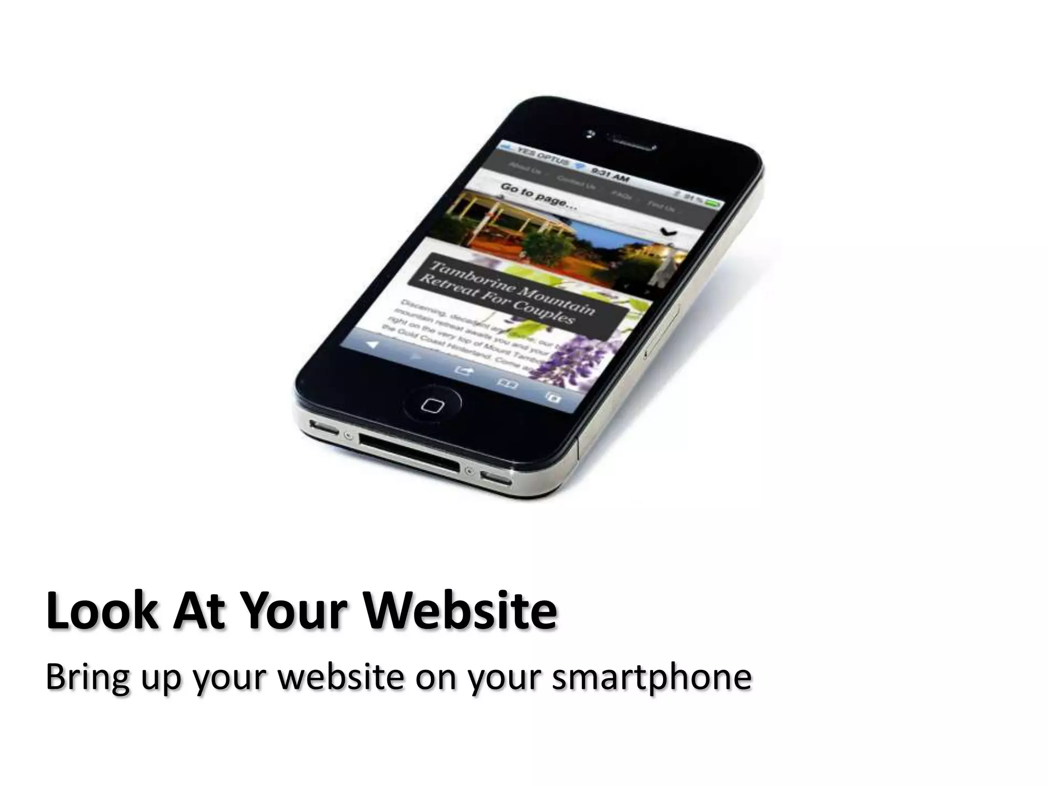 Look At Your Website
Bring up your website on your smartphone
 