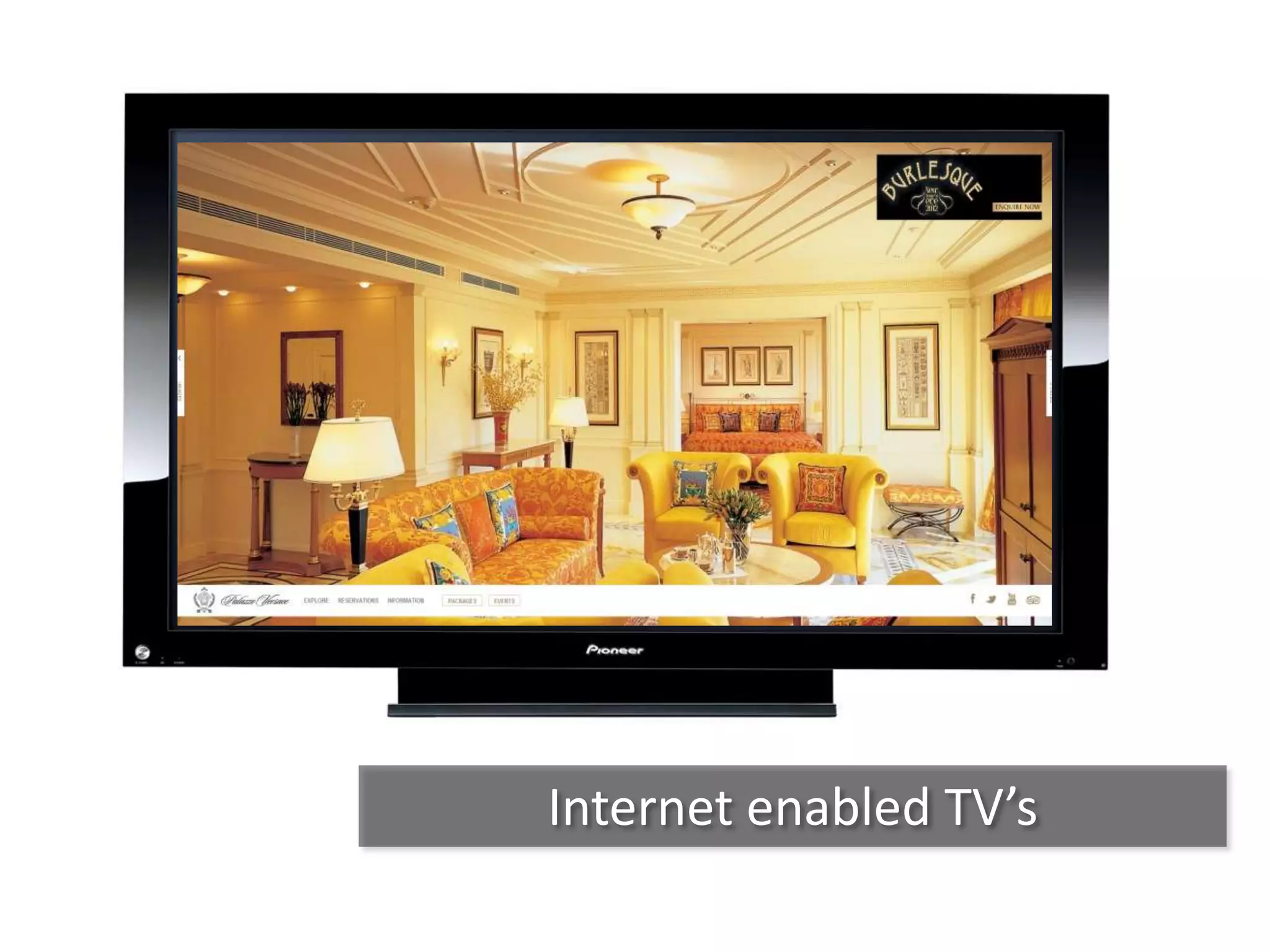 Internet enabled TV’s
 