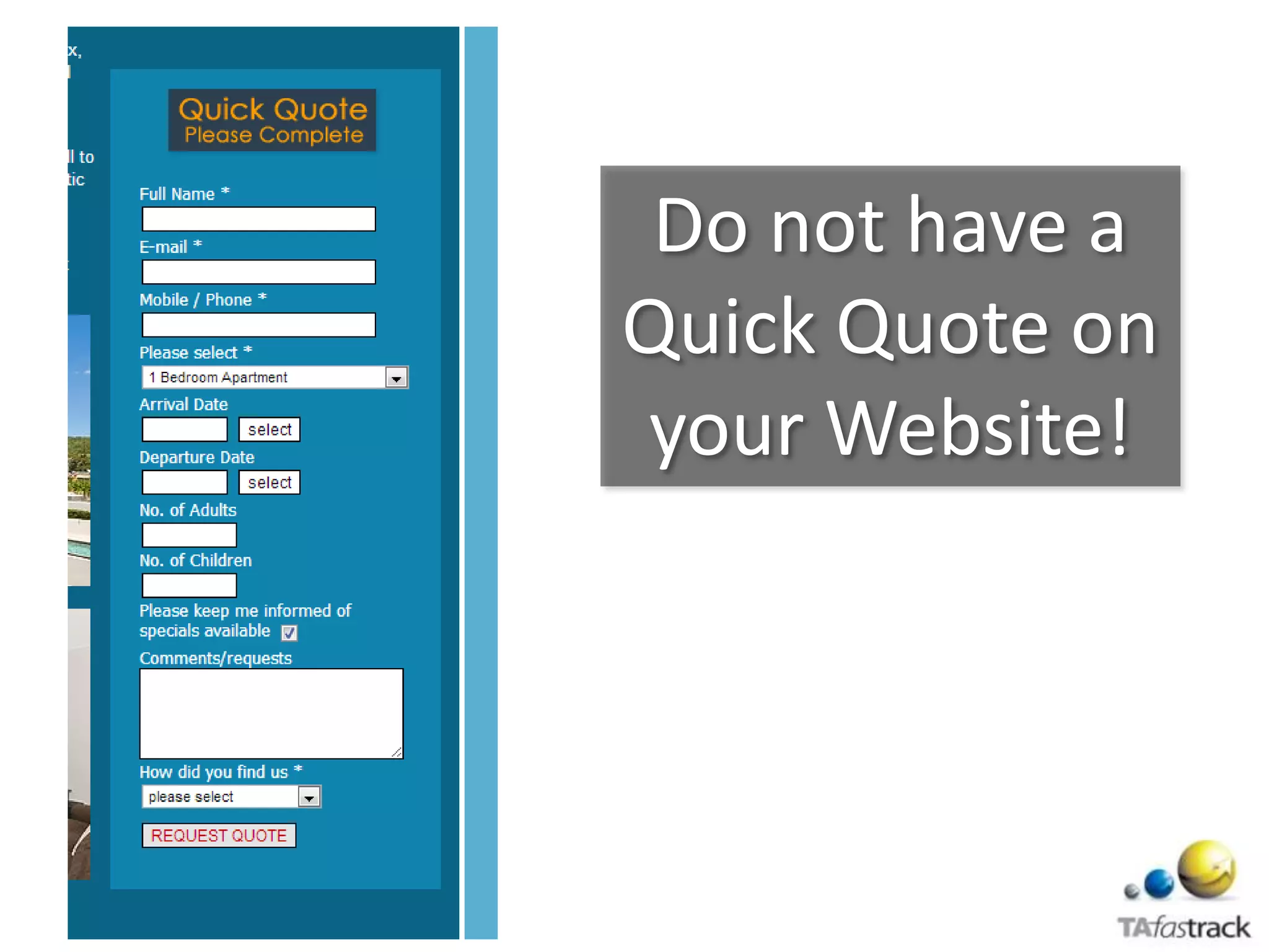 Do not have a
Quick Quote on
your Website!
 