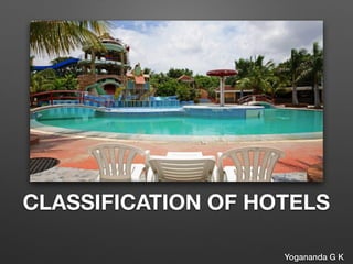 CLASSIFICATION OF HOTELS
Yogananda G K
 