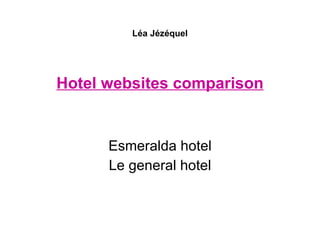 Léa Jézéquel Hotel websites comparison Esmeralda hotel Le general hotel 