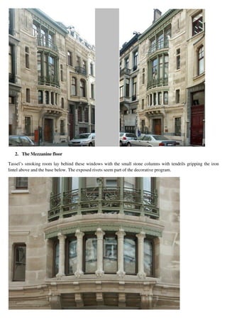 2. The Mezzanine floor
Tassel’s smoking room lay behind these windows with the small stone columns with tendrils gripping the iron
lintel above and the base below. The exposed rivets seem part of the decorative program.
 