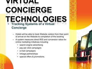 VIRTUAL CONCIERGE TECHNOLOGIES<br />Touch Screen Virtual Concierge<br />A touch screen virtual concierge situated in the l...