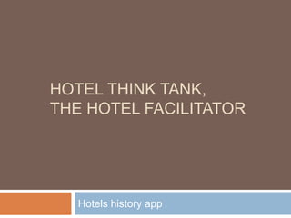 Hotel think tank,The Hotel facilitator Hotels historyapp 