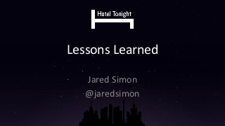 Lessons&Learned&
Jared&Simon&
@jaredsimon&
 