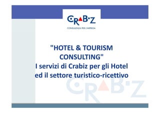 "HOTEL & TOURISM
         CONSULTING"
I servizi di Crabiz per gli Hotel
ed il settore turistico-ricettivo
 