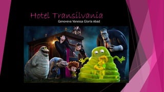 Hotel TransilvaniaGenoveva Vanessa Gloria Abad
 