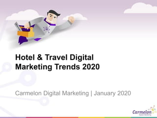 Hotel & Travel Digital
Marketing Trends 2020
Carmelon Digital Marketing | January 2020
 