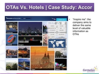 OTAs Vs. Hotels | Case Study: Accor
• “Inspire me”: the
company aims to
deliver the same
level of valuable
information as
OTAs
 