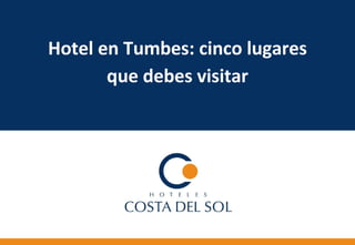 Hotel en Tumbes: cinco lugares que debes visitar