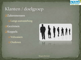  Zakenmensen

   Langs autosnelweg

 Gezinnen

 Koppels

   Volwassen

   Ouderen




                        Margaux Beernaert   7
 