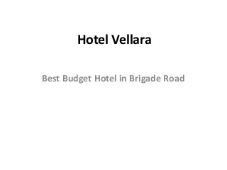 Hotel Vellara
Best Budget Hotel in Brigade Road
 
