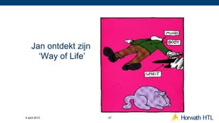 Jan ontdekt zijn
      ‘Way of Life’




4 april 2013           27
 