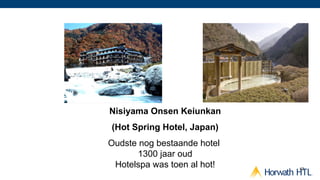 Nisiyama Onsen Keiunkan
(Hot Spring Hotel, Japan)
Oudste nog bestaande hotel
       1300 jaar oud
 Hotelspa was toen al hot!   42
 