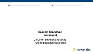 The image cannot be displayed. Your computer may not have enough memory to open the image, or the image may have been                  The image cannot be displayed. Your computer may not have enough memory to open the image, or the image may have been corrupted. Restart
corrupted. Restart your computer, and then open the ﬁle again. If the red x still appears, you may have to delete the image and then   your computer, and then open the ﬁle again. If the red x still appears, you may have to delete the image and then insert it again.
insert it again.




                                                                                                                            Scandic Sanadome
                                                                                                                               (Nijmegen)
                                                                                                         2.500 m² thermenlandschap
                                                                                                         700 m diepe zoutwaterbron

                                                                                                                                                                                                                                                                                  53
 