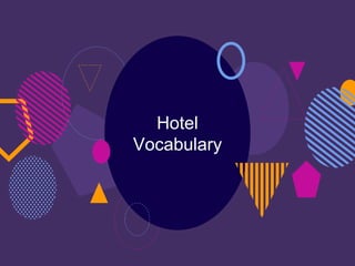 Hotel
Vocabulary
 