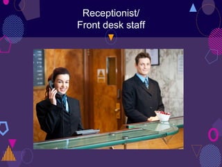 Receptionist/
Front desk staff
 