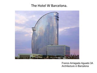 The Hotel W Barcelona. Franco Arriagada Aguado 3A Architecture in Barcelona 
